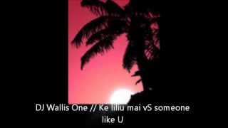 Dj walliss One  Ke liliu mai Vs someone like U Ofa atu [upl. by Winola]