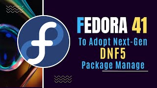 Fedora 41 to Adopt NextGen DNF5 Package Manager [upl. by Heck]