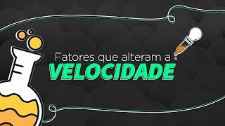 FATORES QUE ALTERAM A VELOCIDADE DAS REAÇÕES [upl. by Padget]