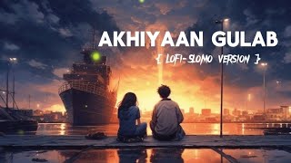 Akhiyaan Gulaab Lofi slomo version song Shahid Kapoor and Kriti Sanon  Mitraz  Trei Baaton Mein [upl. by Gilligan4]