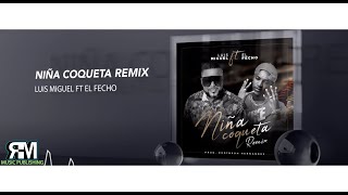 Niña Coqueta Remix  El Fecho RD ft Luis Miguel del Amargue Audio Oficial [upl. by Raye643]