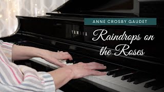 RAINDROPS ON THE ROSES piano music by Anne Crosby Gaudet [upl. by Alvord]