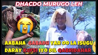 DHACDO MURUGO LEH GABADH YAR OO LAGU KUFSADAY QABRIDAHAR KA DIBNA DHAGAX LAGU DILAY SUBXANALAH [upl. by Autrey460]