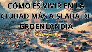 ❄️¿CÓMO es vivir en la CIUDAD mas AISLADA de GROENLANDIA ❄️ groenlandia [upl. by Gruber]