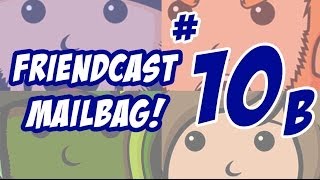 Friendcast Mailbag 10B [upl. by Gilpin]