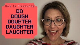 How to Pronounce DOUGH DOUBTER DAUGHTER LAUGHTER DO  American English Pronunciation Lesson [upl. by Eissirk]