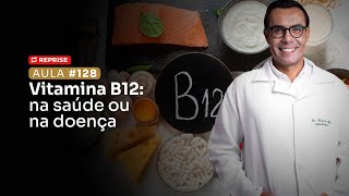 Aula 128  Vitamina B12 na saúde ou na doença REPRISE [upl. by Lurline]