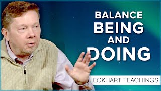 The Balance of Being and Doing  Eckhart Tolle Teachings [upl. by Ho]