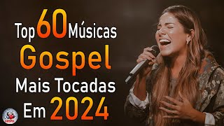 Louvores de Adoração 2024  As Melhores Músicas Gospel Mais Tocadas  Top Gospel Hinos Evangélicos [upl. by Karlen]