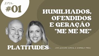 HUMILHADOS E OFENDIDOS  Leandro Karnal e Gabriela Prioli  Platitudes 1 [upl. by Eremihc]