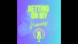 Getting on my nerves  Podcast  Episode Two [upl. by Ramilahs895]