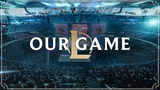 Our Game  League of Legends [upl. by Hollenbeck]