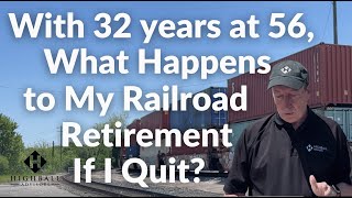 With 32 Years at 56 What Happens to my Railroad Retirement if I Quit [upl. by Capone193]