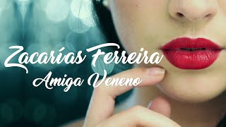 Zacarías Ferreira  Amiga Veneno Video Oficial 4K [upl. by Raouf]