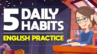 5 Daily Habits English Practice  Tips for Beginners [upl. by Prussian]