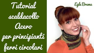 Tutorial scaldacollo Acero per principianti ferri circolari [upl. by Tiebout]