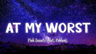 At My Worst  Pink Sweat  feat Kehlani LyricsVietsub [upl. by Loralee]