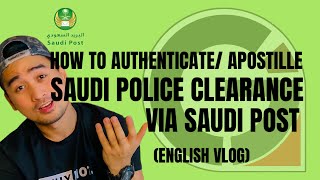 HOW TO APOSTILLE AUTHENTICATE SAUDI POLICE CLEARANCE VIA SAUDI POST ENGLISH SPEAKING VLOG [upl. by Cordie]