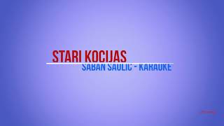 STARI KOCIJAS  Saban Saulic  karaoke [upl. by Andrus]