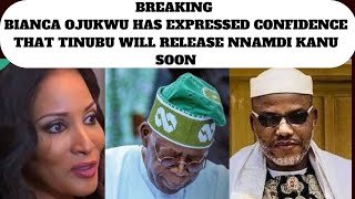 BREAKING BIANCA OJUKWU HAS EXPRESSED CONFIDENCE THAT TINUBU WILL RELEASE NNAMDI KANU SOON [upl. by Yaja444]