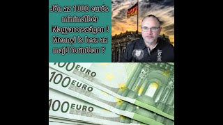 Jöhet Magyarországon az 1000 eurós minimálbér Mennyi is lesz az forintban [upl. by Lalib461]