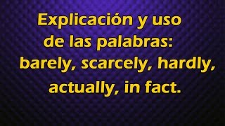 Palabras barely scarcely hardly actually in fact Explicación y usos [upl. by Kcira]