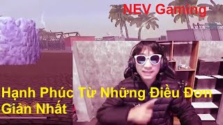 NEV Gaming  Hạnh Phúc Từ Những Điều Đơn Giản Nhất [upl. by Inness]