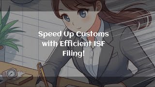 Speed Up Customs with Efficient ISF Filing [upl. by Cyril869]