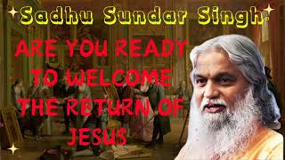 Sadhu Sundar Singh II Are you ready to welcome the return of Jesus [upl. by Anaugahs]