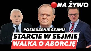 WOJNA W SEJMIE O ABORCJĘ – TUSK NIE ODPUSZCZA HOŁOWNI ❗POSIEDZENIE SEJMU NA ŻYWO [upl. by Terrell]