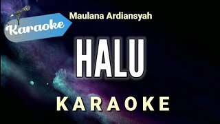 Karaoke Halu – Maulana ardiansyah Karaoke Version [upl. by Arebma]