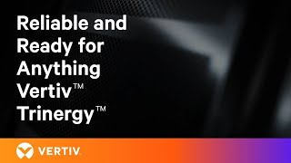 Reliable and Ready for Anything Vertiv™ Trinergy™ [upl. by Chick]