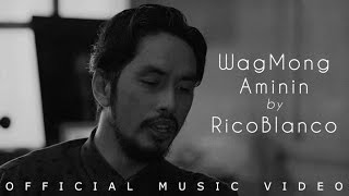 Rico Blanco  Wag Mong Aminin Official Music Video [upl. by Derron]