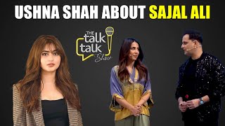 Ushna Shah About Sajal Ali  Ushna Shah  The Talk Talk Show [upl. by Hodess]