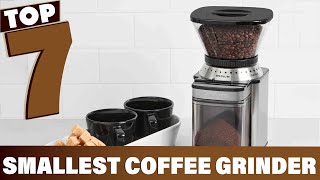 Top 7 Smallest Coffee Grinders for Compact Kitchens [upl. by Nidorf106]