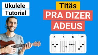 PRA DIZER ADEUS Titãs  Como tocar no Ukulele [upl. by Alyson]