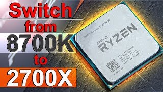 I DITCHED My 8700K for THIS  AMD Ryzen 7 2700X [upl. by Assila]