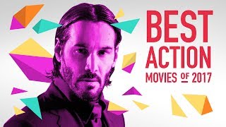 The Best Action Movies of 2017 [upl. by Allak]