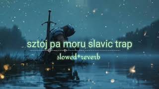 sztoj pa moru slavic trap  slowed  popular slowed song most song [upl. by Anoi]