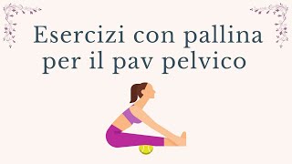 pavimento pelvico esercizi con la pallina per rilassare il pavimento pelvico [upl. by Delfine]