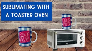 How To Sublimate A Mugs In A Convection Toaster Oven [upl. by Yelekreb]