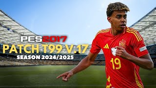 PES 2017 PATCH T99 V17 UPDATE SEASON 20242025 FREE [upl. by Knut]