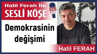 Halil Ferah Demokrasinin değişimi 011124 Halil Ferah ile Sesli Köşe [upl. by Johppah]