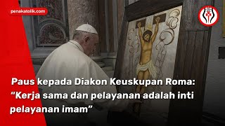 Paus kepada Diakon Keuskupan Roma “Kerja sama dan pelayanan adalah inti pelayanan imam” [upl. by Aineg]