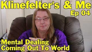 Klinefelters amp Me  Episode 04  Mental Dealings amp Revealing Who I Was To The World [upl. by Ennaus310]