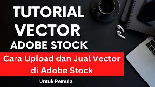 Cara Upload dan Jual Vector di Adobe Stock Contributor  Tutorial Pemula Adobe Stock Indonesia [upl. by Anaujat]