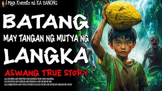 BATANG MAY TANGAN NG MUTYA NG LANGKA  Kwentong Aswang  True Story [upl. by Nylg]