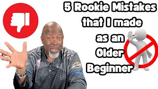 Rookie Mistakes I Made as an Older Beginner [upl. by Junieta]