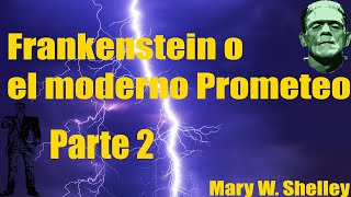 🧟 FRANKENSTEIN o el moderno 🧪 PROMETEO parte 2 2020  AUDIOLIBRO ESPAÑOL  Lectura asmr [upl. by Eustache]