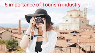 5 importance of Tourism industry  Tourism Industry  Learn Eassy [upl. by Hurlow679]